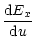 $\displaystyle \frac{{\rm d}E_x}{{\rm d}u}$