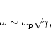 \begin{eqnarray*}\omega\sim\omega_{\rm p}\sqrt{\gamma},
\end{eqnarray*}