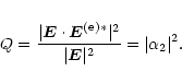 \begin{eqnarray*}Q=\frac{\vert{\vec E}\cdot{\vec E}^{({\rm e})*}\vert^2}{\vert {\vec E}\vert^2}=
\vert \alpha_2\vert^2.
\end{eqnarray*}