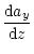 $\displaystyle \frac{{\rm d}a_y}{{\rm d}z}$