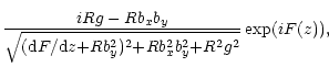 $\displaystyle \frac{iRg-Rb_xb_y}{\sqrt{({\rm d}F/{\rm d}z{+}Rb_y^2)^2{+}Rb_x^2b_y^2{+}R^2g^2}}\exp (iF(z)),$