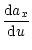 $\displaystyle \frac{{\rm d}a_x}{{\rm d}u}$