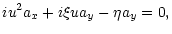 $\displaystyle iu^2a_x+i\xi ua_y-\eta a_y=0,$