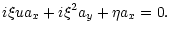 $\displaystyle i\xi ua_x+i\xi^2a_y+\eta a_x=0.$