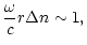 $\displaystyle \frac{\omega}{c}r\Delta n\sim 1,$