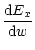 $\displaystyle \frac{{\rm d}E_x}{{\rm d}w}$