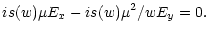 $\displaystyle is(w)\mu E_x-is(w)\mu^2/wE_y=0.$