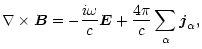 $\displaystyle \nabla\times {\vec B}=-\frac{i\omega}{c}{\vec E}+\frac{4\pi}{c}\sum_\alpha
{\vec j}_{\alpha},$