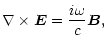 $\displaystyle \nabla\times {\vec E}=\frac{i\omega}{c}{\vec B},$