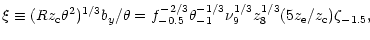 $\displaystyle \xi\equiv (Rz_{\rm c}\theta^2)^{1/3}b_y/\theta
=f_{-0.5}^{-2/3}\theta_{-1}^{-1/3}
\nu_9^{1/3}z_8^{1/3}(5z_{\rm e}/z_{\rm c})\zeta_{-1.5},$