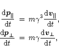 \begin{eqnarray*}\frac{{\rm d}{\vec p}_\Vert}{{\rm d}t}&=&m\gamma^3\frac{{\rm d}...
...perp}{{\rm d}t}&=&m\gamma\frac{{\rm d}{\vec v}_\perp}{{\rm d}t},
\end{eqnarray*}