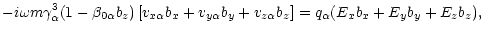 $\displaystyle -i\omega m\gamma_\alpha^3(1-\beta_{0\alpha} b_z)\left [v_{x\alpha}b_x+v_{y\alpha}b_y+
v_{z\alpha}b_z\right ]=q_\alpha(E_xb_x+E_yb_y+E_zb_z),$