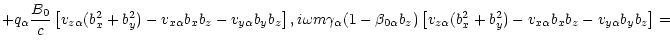 $\displaystyle +q_\alpha\frac{B_0}{c}
\left [v_{z\alpha}(b_x^2+b_y^2)-v_{x\alpha...
...z)\left [v_{z\alpha}(b_x^2+b_y^2)-
v_{x\alpha}b_xb_z-v_{y\alpha}b_yb_z\right ]=$