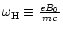 $\omega_{\rm H}\equiv\frac{eB_0}{mc}$