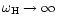$\omega_{\rm H}\to\infty$