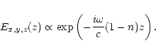 \begin{eqnarray*}E_{x,y,z}(z)\propto\exp \left(-\frac{i\omega}{c}(1-n)z\right).
\end{eqnarray*}