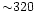 ${\sim}320$