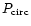 $P_{\rm circ}$