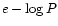 $e-\log P$