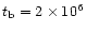 $t_{\rm b}=2\times 10^6$