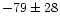$-79\pm28$