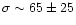 $\sigma\sim65\pm25$