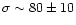 $\sigma\sim80\pm10$