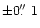 $\pm0\hbox{$.\!\!^{\prime\prime}$ }1$