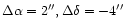 $\Delta\alpha=2'',\Delta\delta=-4''$