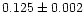 $0.125 \pm 0.002$
