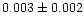 $0.003 \pm 0.002$