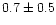 $0.7 \pm 0.5$