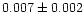 $0.007 \pm 0.002$