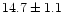 $14.7 \pm 1.1$