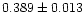 $0.389 \pm 0.013$