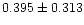 $0.395 \pm 0.313$