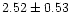 $2.52 \pm 0.53$