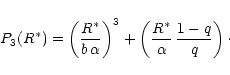 \begin{displaymath}%
P_3(R^*) = \left(\frac{R^*}{b\,\alpha}\right)^3+\left(\frac{R^*}{\alpha}\,\frac{1-q}{q}\right)\cdot
\end{displaymath}