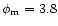 $\phi_{\rm m}=3.8$