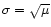 $\sigma=\sqrt{\mu}$