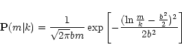 \begin{displaymath}%
{\bf P}(m\vert k) =
\frac{1}{\sqrt{2\pi}bm}\exp\left[
-\frac{(\ln\frac{m}{k}-\frac{b^2}{2})^2}{2b^2}\right]
\end{displaymath}