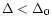 $\Delta<\Delta_0$
