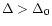 $\Delta>\Delta_0$