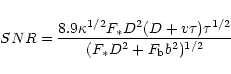 \begin{displaymath}%
SNR=
\frac{8.9 \kappa^{1/2} F_{{\rm *}} D^{2}(D+v\tau)\tau^{1/2}}
{(F_{{\rm *}} D^{2}+F_{{\rm b}} b^{2})^{1/2}}
\end{displaymath}