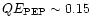 $QE_{{\rm PEP}}\sim 0.15$