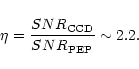 \begin{displaymath}%
\eta= \frac{SNR_{{\rm CCD}}}{SNR_{{\rm PEP}}}\sim2.2.
\end{displaymath}