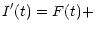 $\displaystyle I^{\prime}(t)= F(t)+$