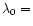 $\lambda_0=$
