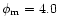 $\phi_{\rm m}=4.0$