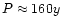 $P \approx 160 y$